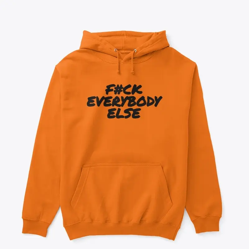 F#CK EVERYBODY ELSE 